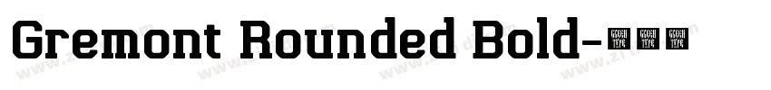 Gremont Rounded Bold字体转换 Gremont Rounded Bold字体转换